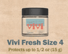 Vivi Fresh - Size 4 62% or 58%
